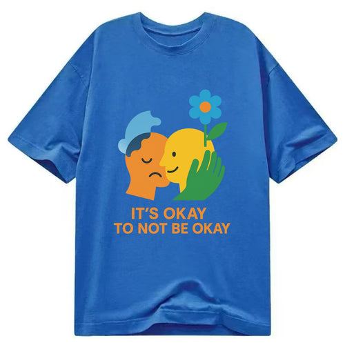 Mental health stigma fading as support grows - It's Okay to Not Be Okay - - Classic T-shirt