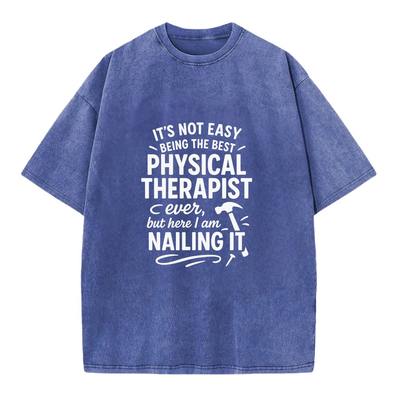 It's not easy being the best PHYSICAL THERAPIST ever, but here I am nailing it - Vintage T-shirt - Blue