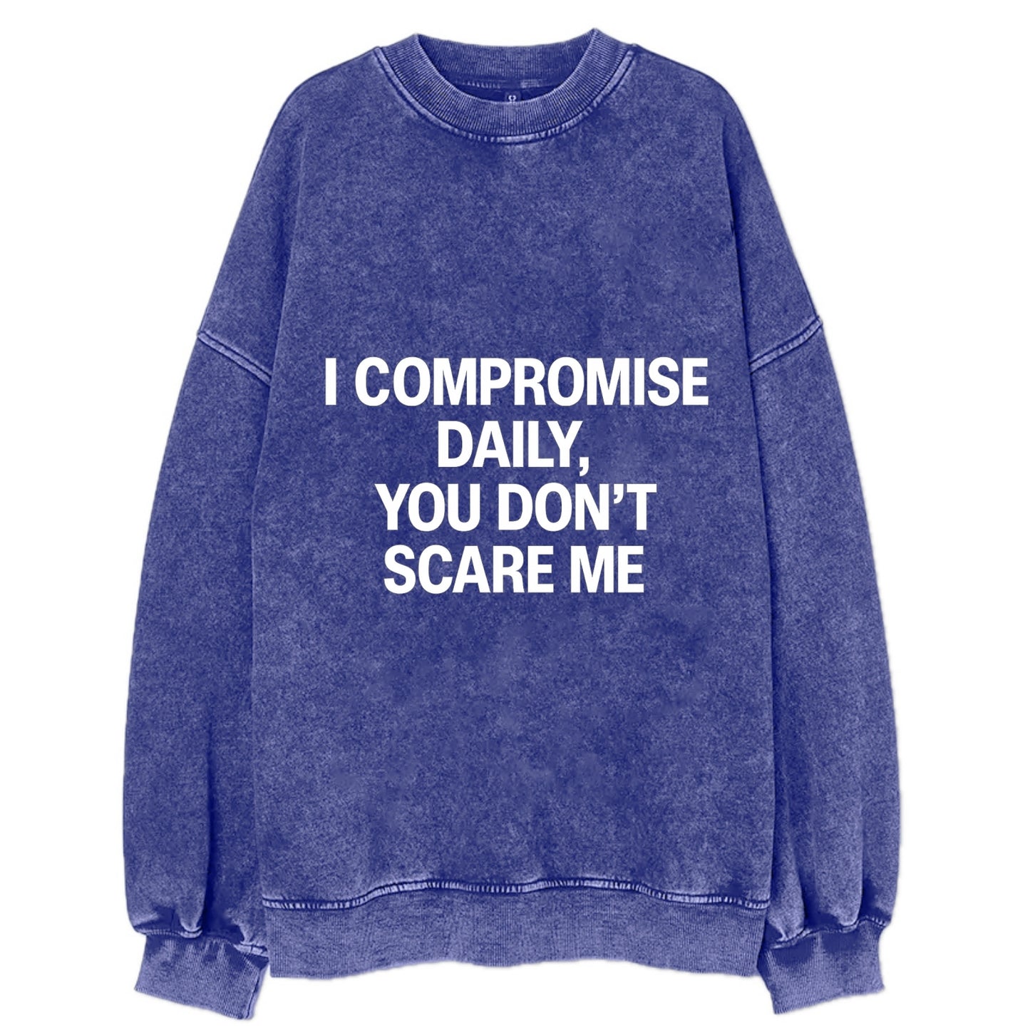 I compromise daily, you don't scare me - Vintage Sweatshirt - Blue
