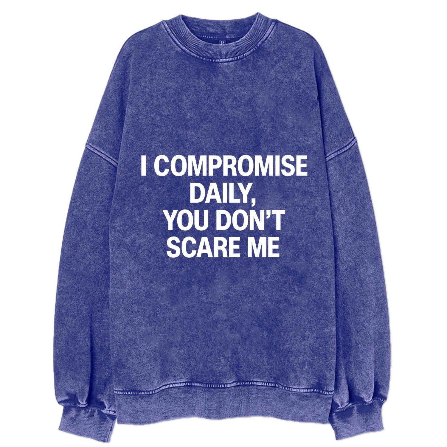 I compromise daily, you don't scare me - Vintage Sweatshirt - Blue