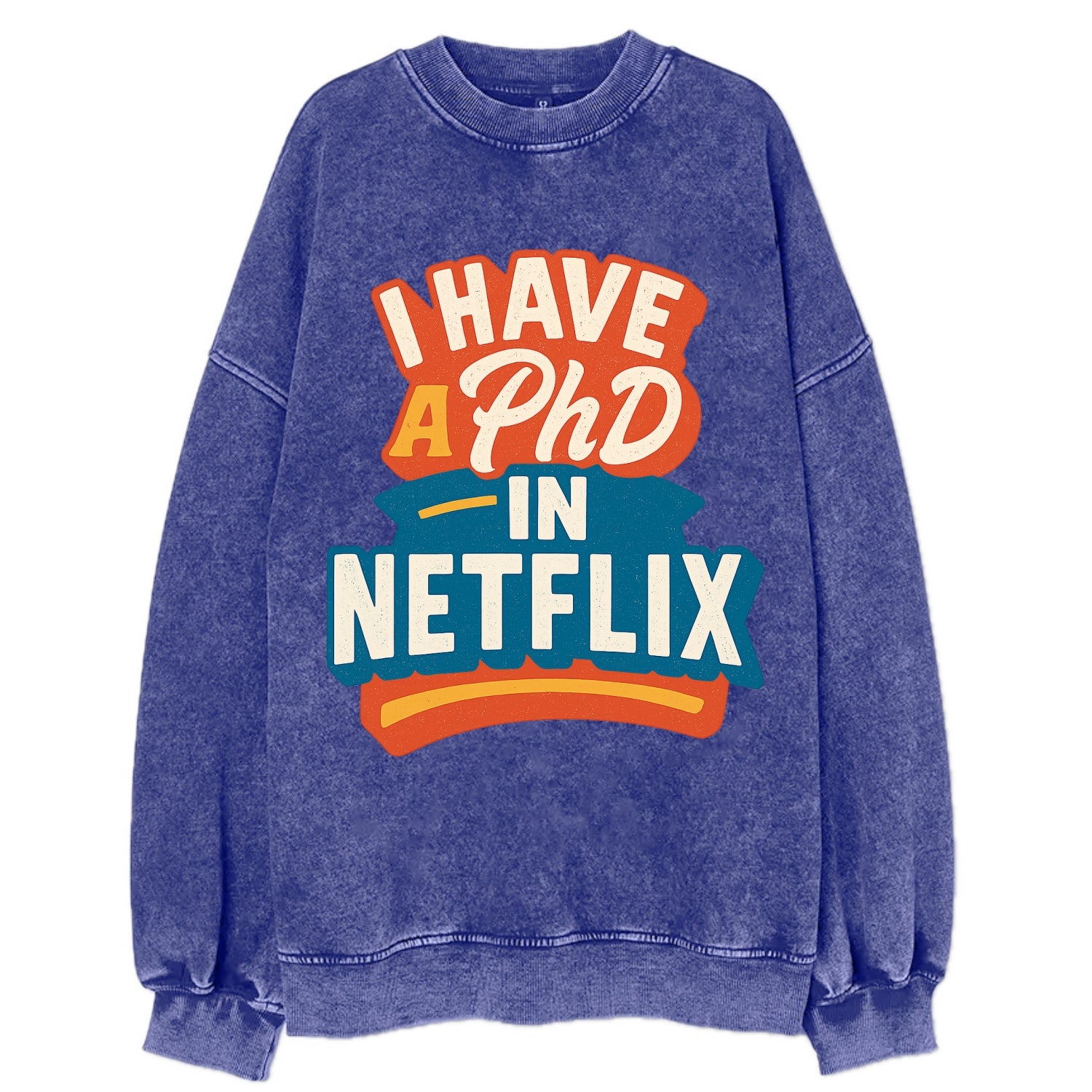 I Have A PhD In Netflix - Vintage Sweatshirt - Blue