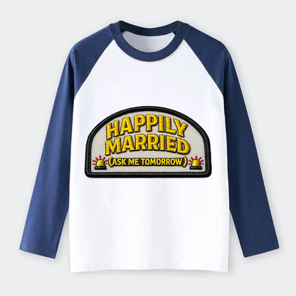 HAPPILY MARRIED  - yellow ask tomorrow - yellow - marital flux - Raglan Long Sleeve T-Shirt - Blue