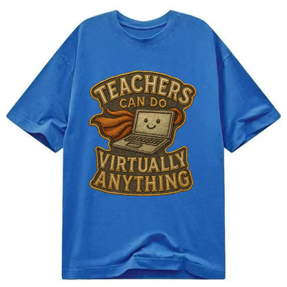 Teachers Can Do Virtually Anything  - Classic T-shirt - Blue
