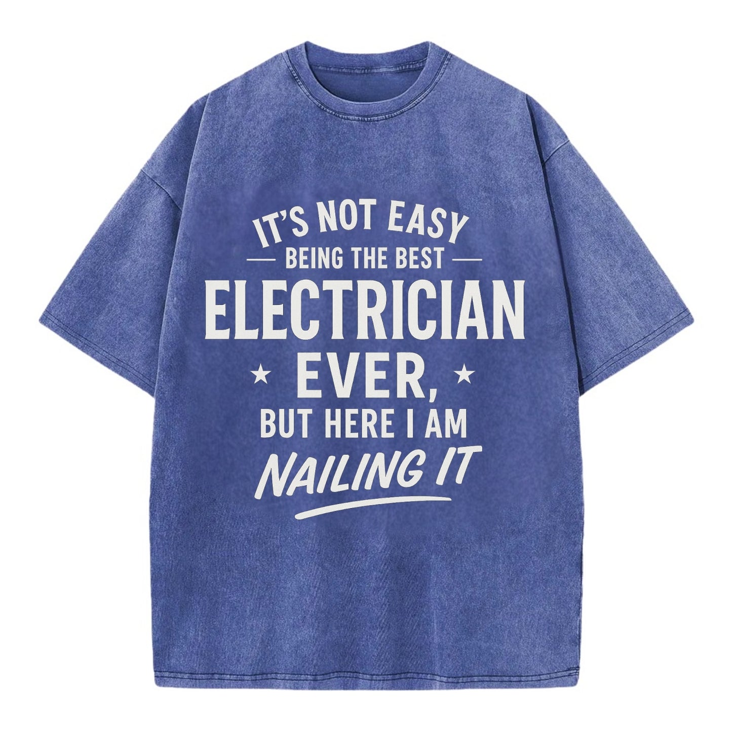 It's not easy being the best ELECTRICIAN ever, but here I am nailing it - Vintage T-shirt - Blue