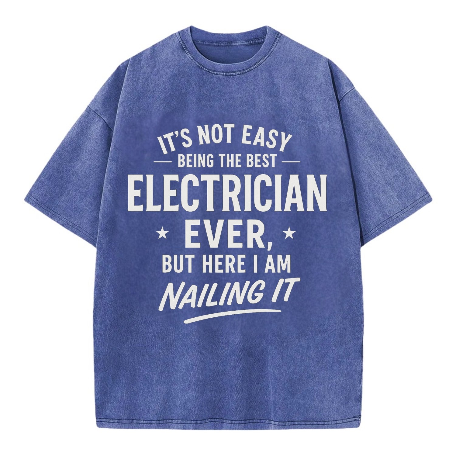It's not easy being the best ELECTRICIAN ever, but here I am nailing it - Vintage T-shirt - Blue