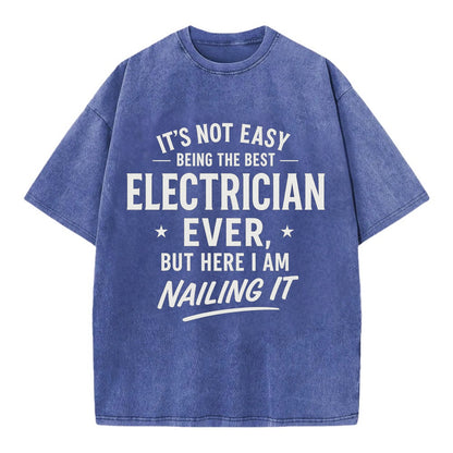 It's not easy being the best ELECTRICIAN ever, but here I am nailing it - Vintage T-shirt - Blue