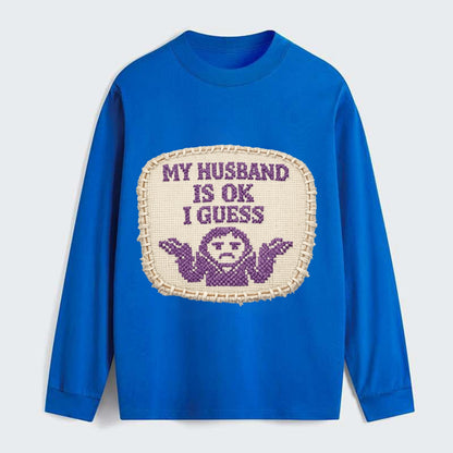 MY HUSBAND IS OK I GUESS - purple ok shrug - purple - mediocre husband - Classic Long Sleeve Shirt - Blue