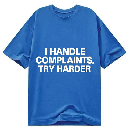 I handle complaints, try harder - Classic T-shirt - Blue