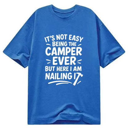 It's not easy being the best CAMPER ever, but here I am nailing it - Classic T-shirt - Blue