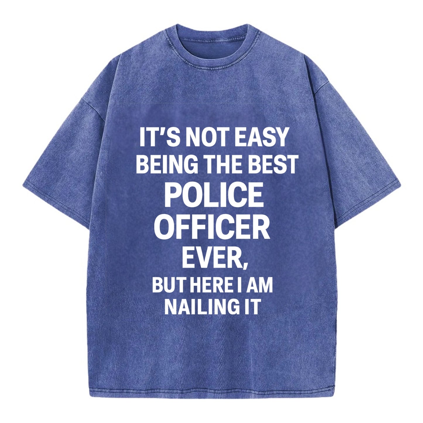 It's not easy being the best POLICE OFFICER ever, but here I am nailing it - Vintage T-shirt - Blue