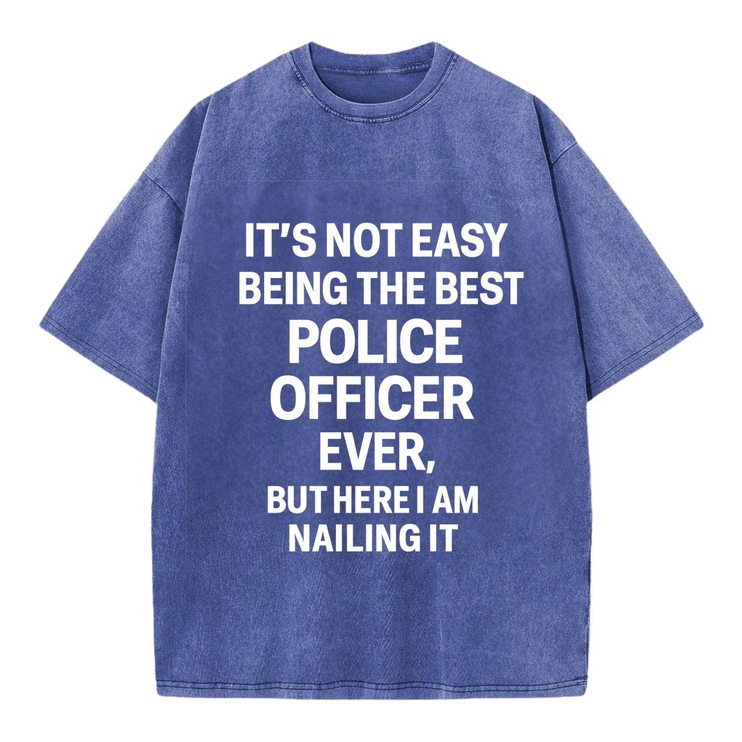It's not easy being the best POLICE OFFICER ever, but here I am nailing it - Vintage T-shirt - Blue