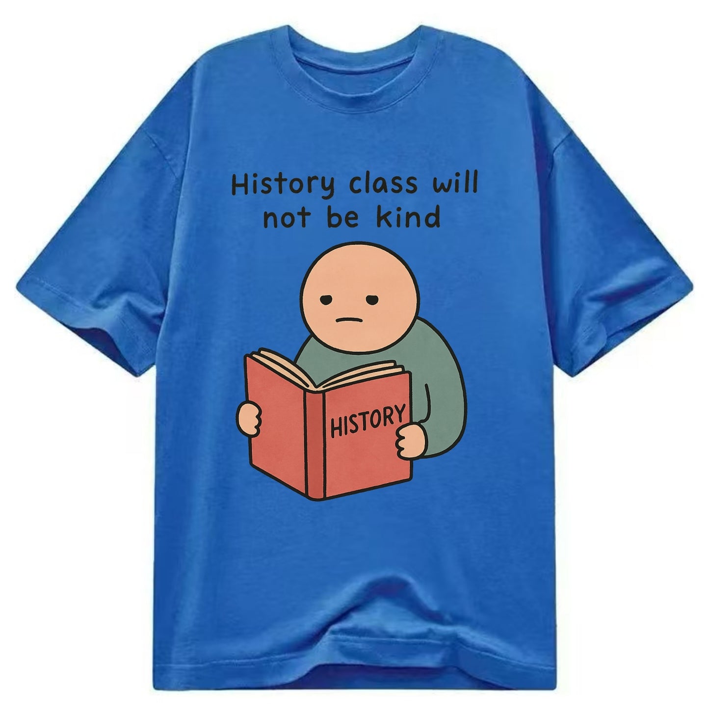 Future history book with cringe - "History class will not be kind" - Classic T-shirt - Blue