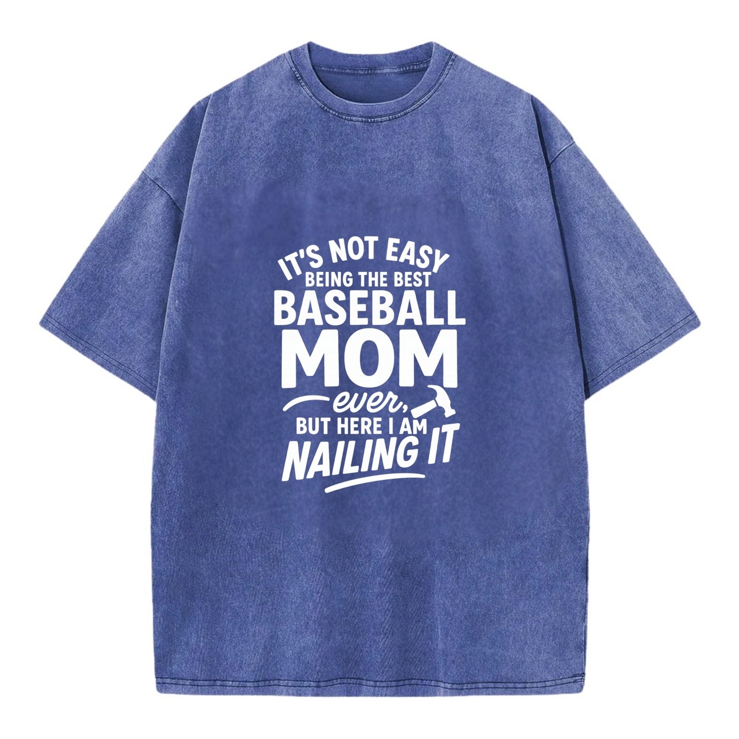 It's not easy being the best BASEBALL MOM ever, but here I am nailing it - Vintage T-shirt - Blue