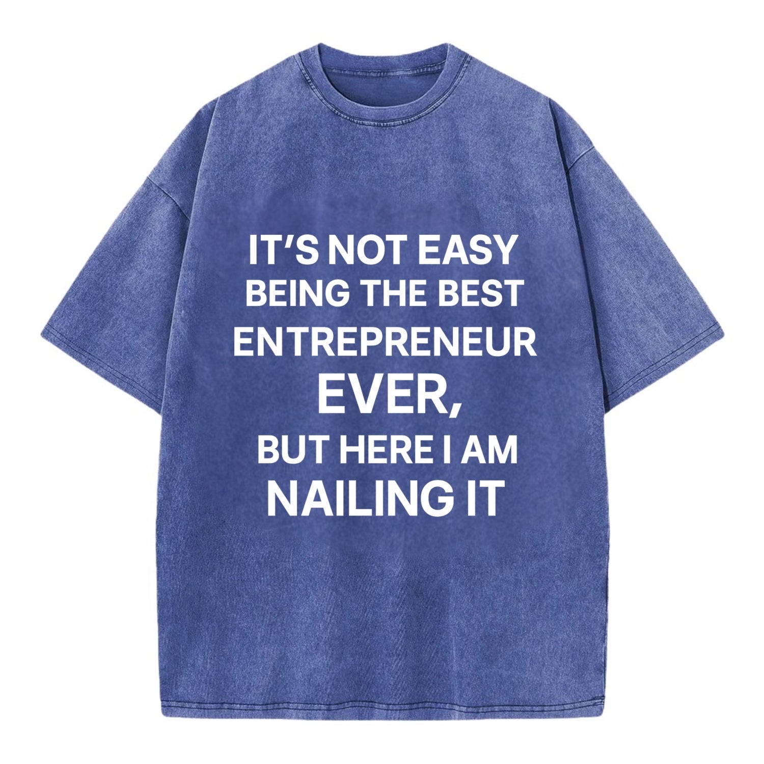 It's not easy being the best ENTREPRENEUR ever, but here I am nailing it - Vintage T-shirt - Blue