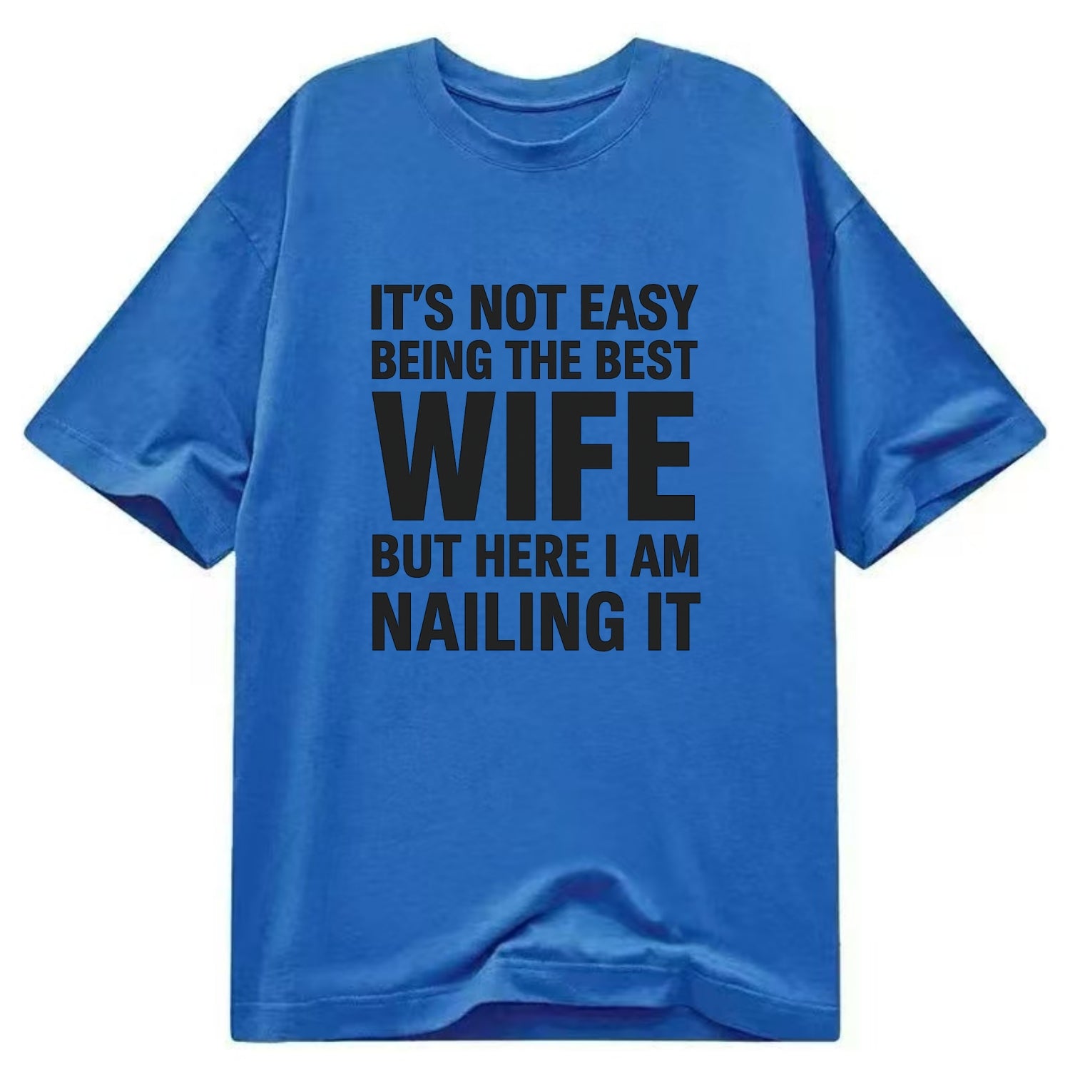 It's not easy being the best WIFE ever, but here I am nailing it - Classic T-shirt - Blue