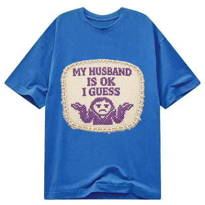 MY HUSBAND IS OK I GUESS - purple ok shrug - purple - mediocre husband - Classic T-shirt - Blue