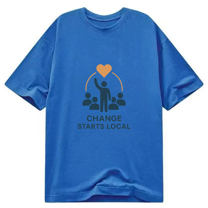 Community organizer bringing neighbors together - "Change Starts Local" - - Classic T-shirt - Blue