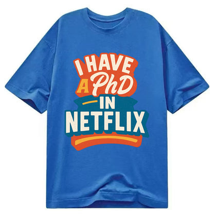 I Have A PhD In Netflix - Classic T-shirt - Blue