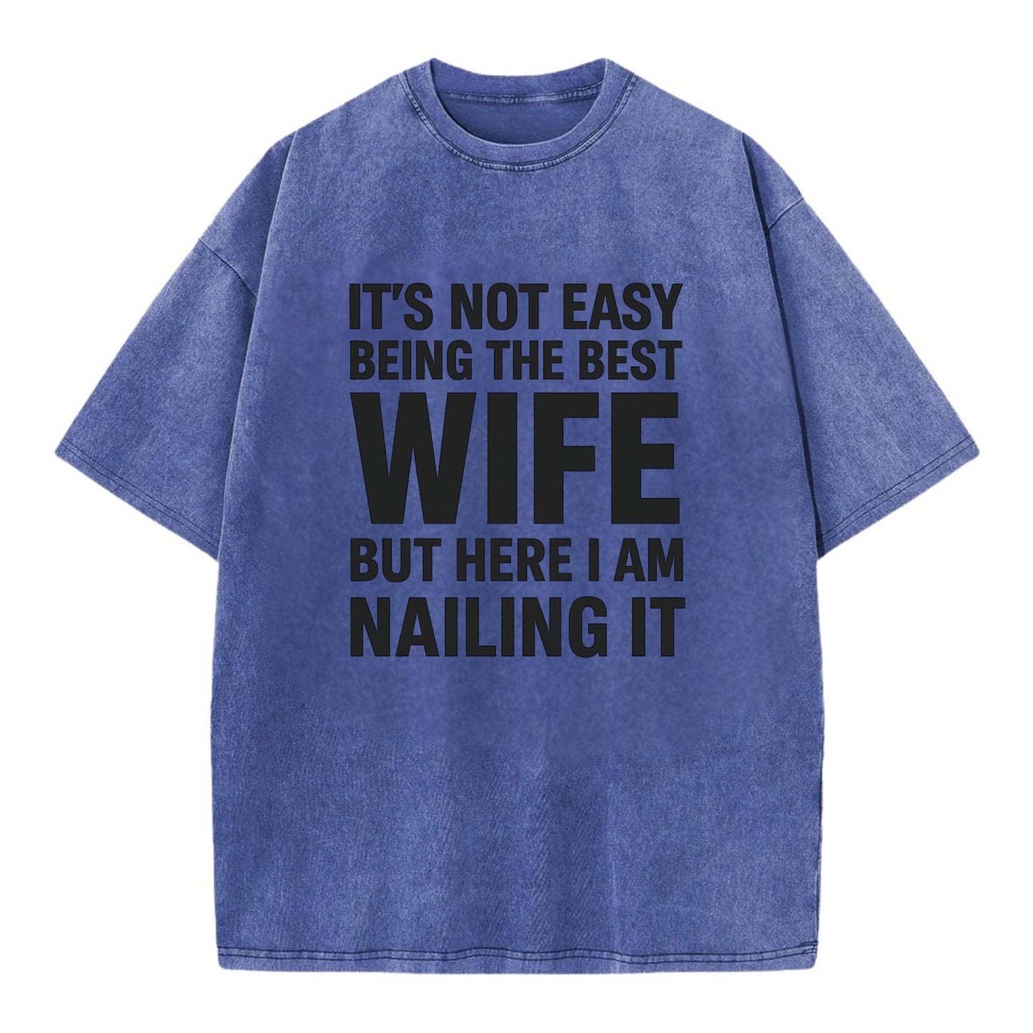 It's not easy being the best WIFE ever, but here I am nailing it - Vintage T-shirt - Blue