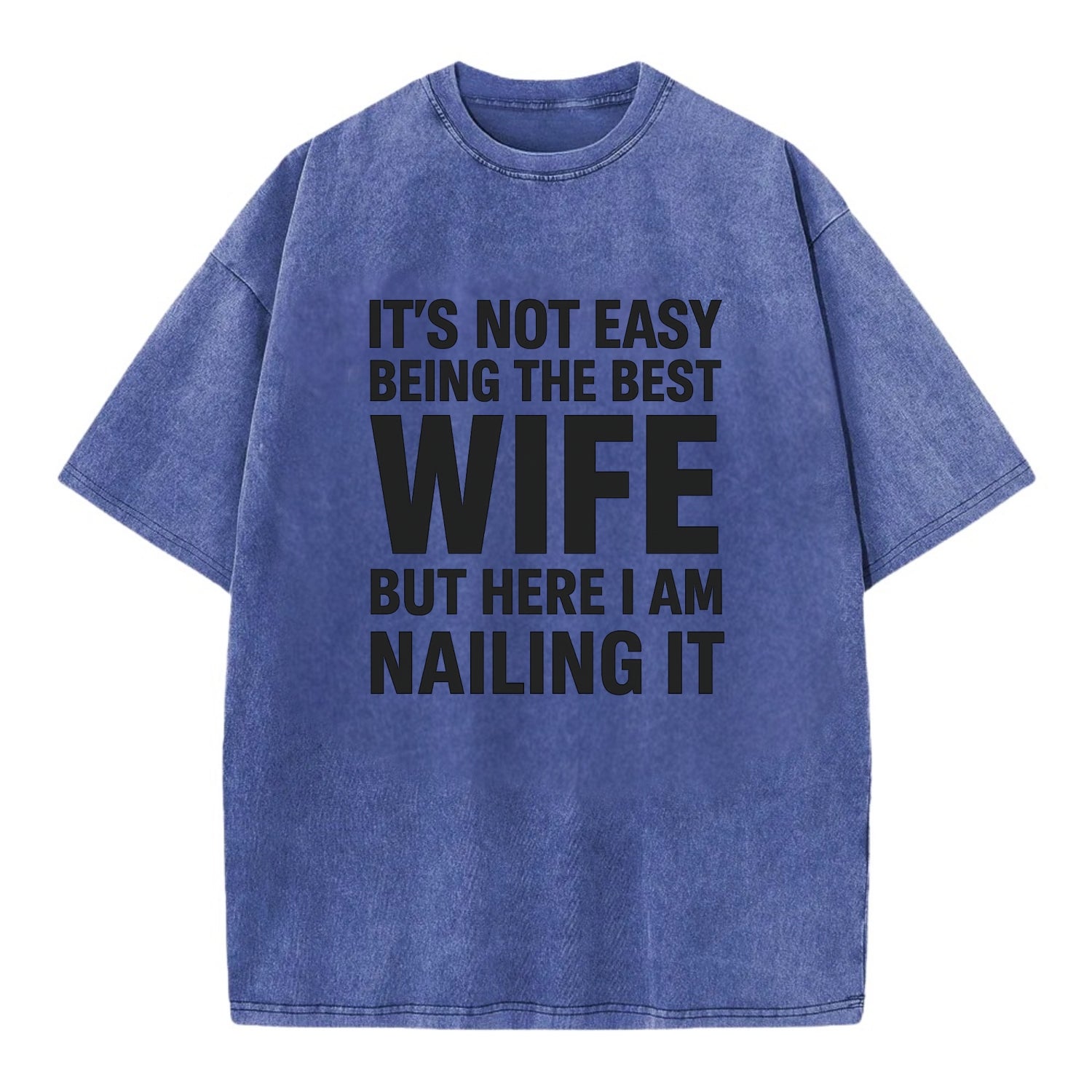 It's not easy being the best WIFE ever, but here I am nailing it - Vintage T-shirt - Blue