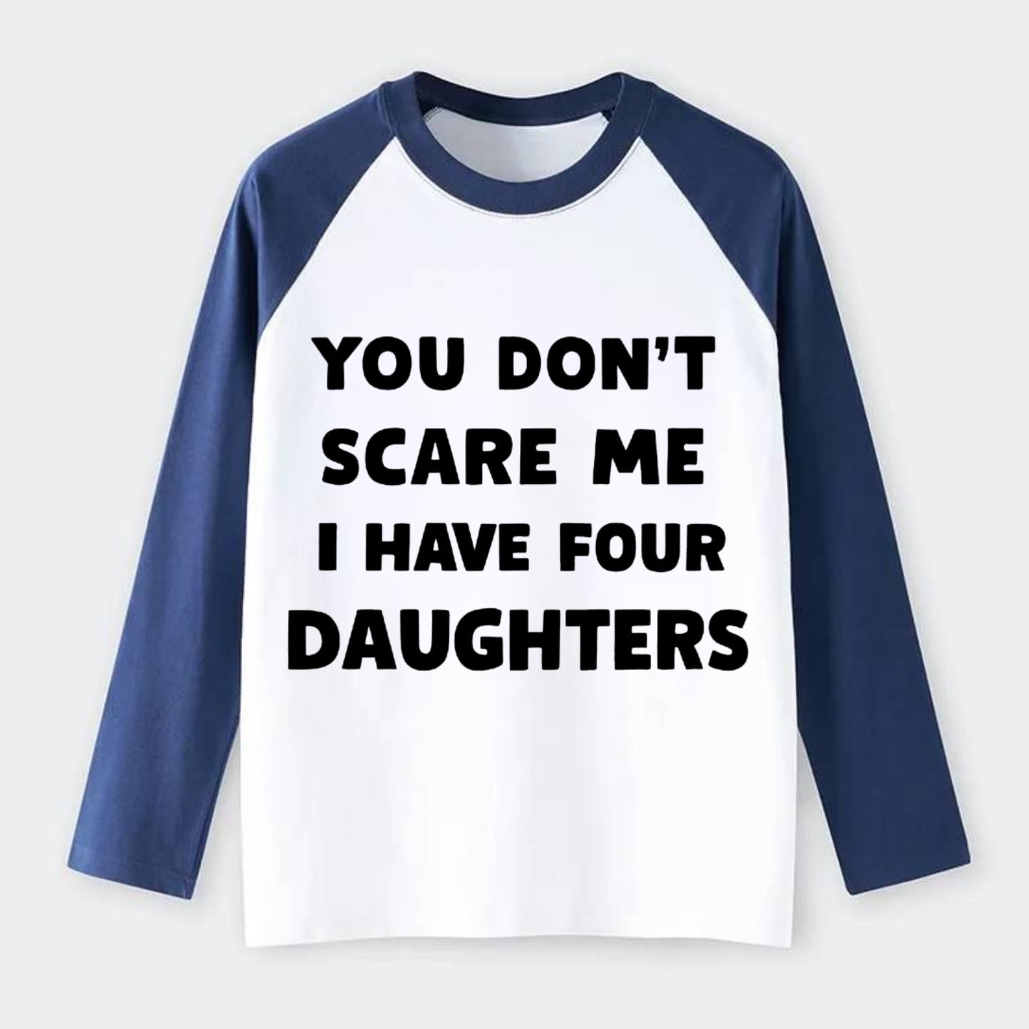 You Don't Scare Me I Have Four Daughters - Raglan Long Sleeve T-Shirt - Blue