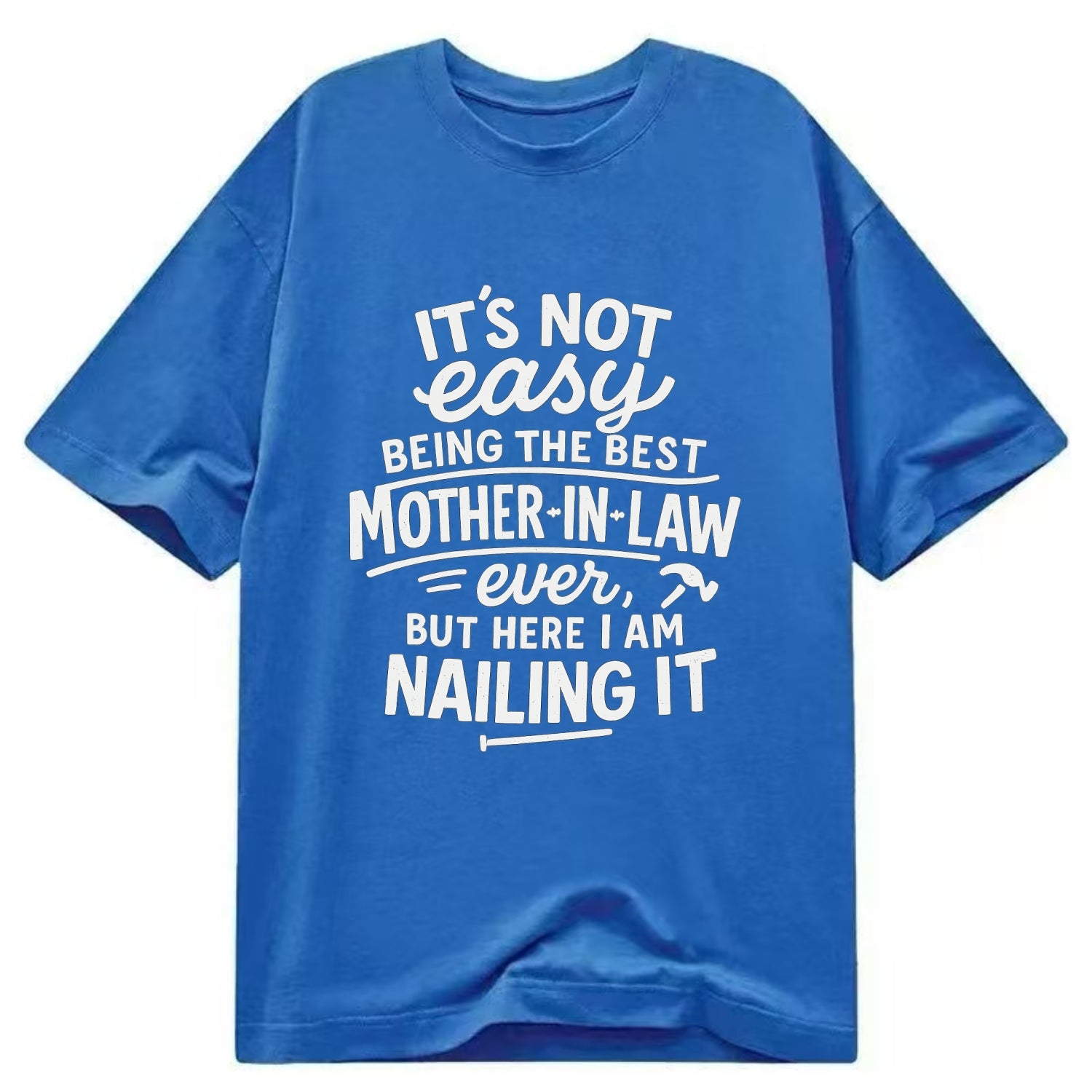 It's not easy being the best STEPDAD ever, but here I am nailing it - Classic T-shirt - Blue