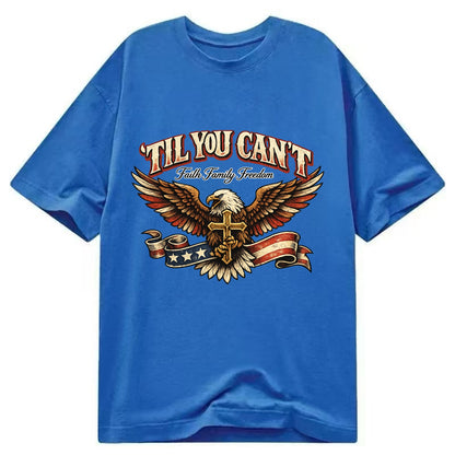 Til You Cant - Eagle Faith Freedom - Classic T-shirt - Blue