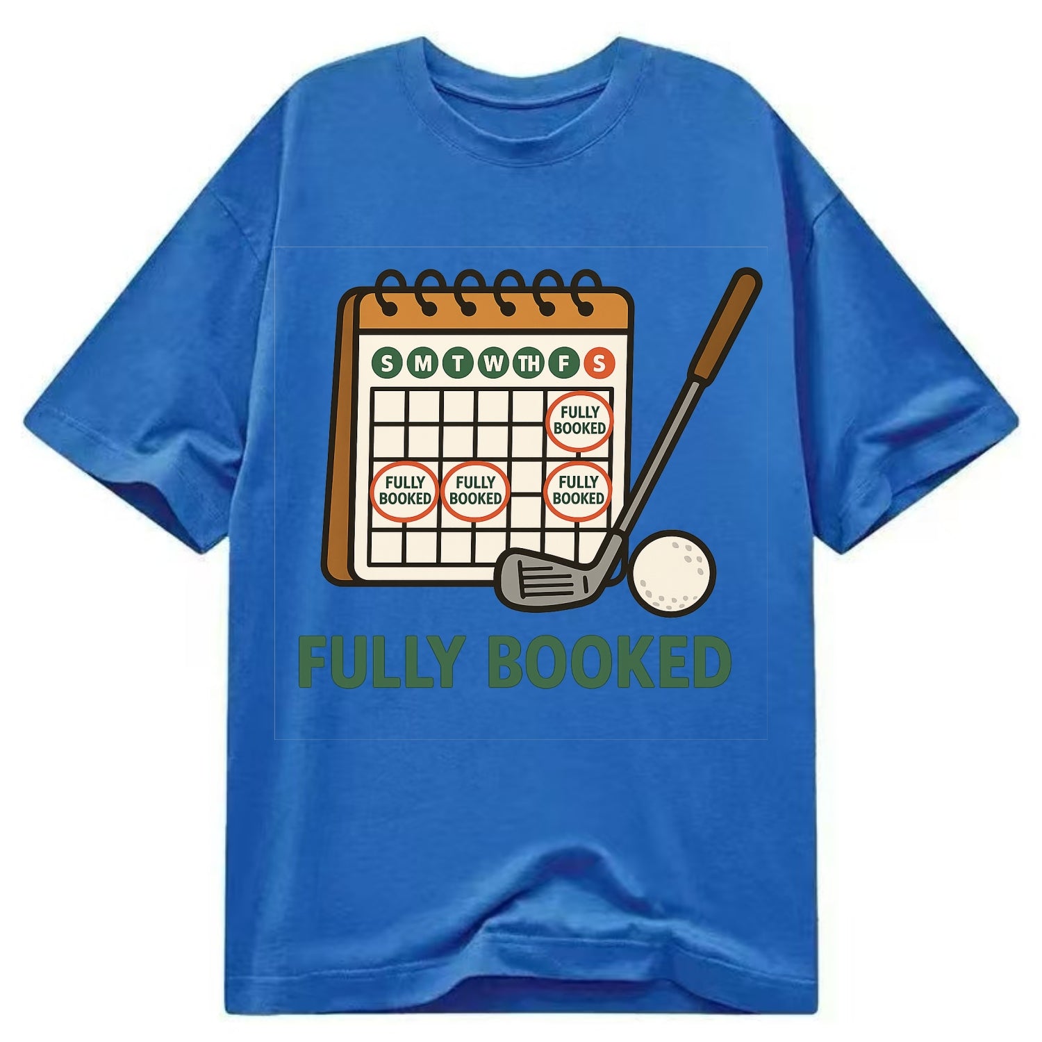 Calendar with every weekend marked for golf - "Fully Booked" - golf obsession - Classic T-shirt - Blue