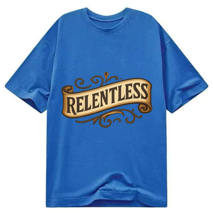 Bold typography design - "RELENTLESS" - never giving up, persistent pursuit - Classic T-shirt - Blue