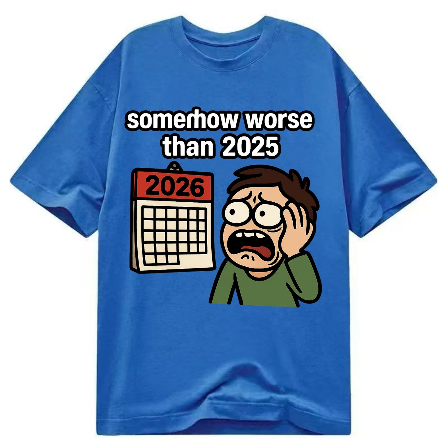 Person looking at calendar with dread - "2026: somehow worse than 2025" - Classic T-shirt - Blue