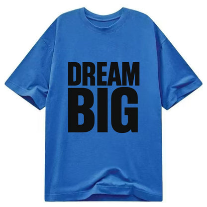 Bold typography design - "DREAM BIG" - ambitious goals, no limits - Classic T-shirt - Blue