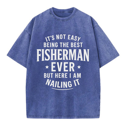 It's not easy being the best FISHERMAN ever, but here I am nailing it - Vintage T-shirt - Blue