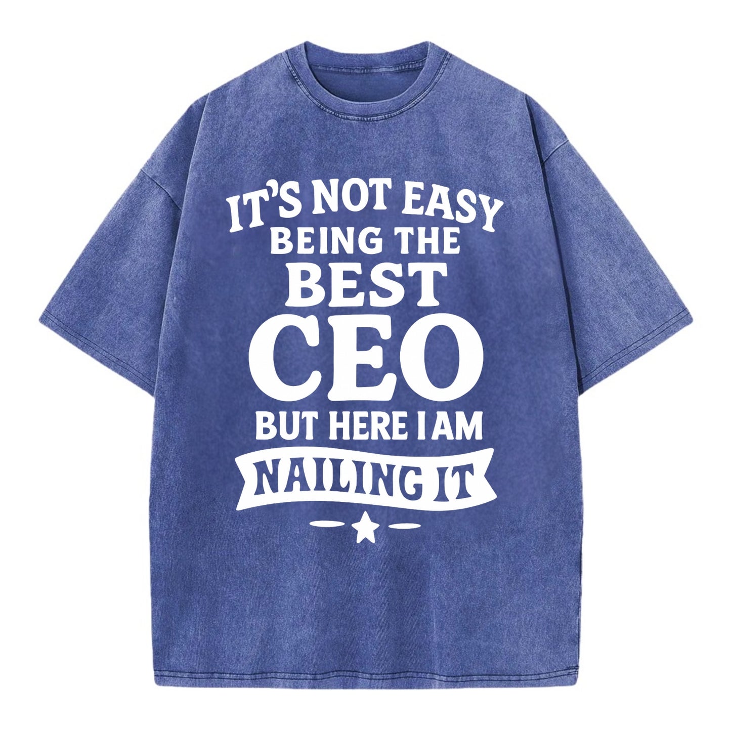 It's not easy being the best CEO ever, but here I am nailing it - Vintage T-shirt - Blue