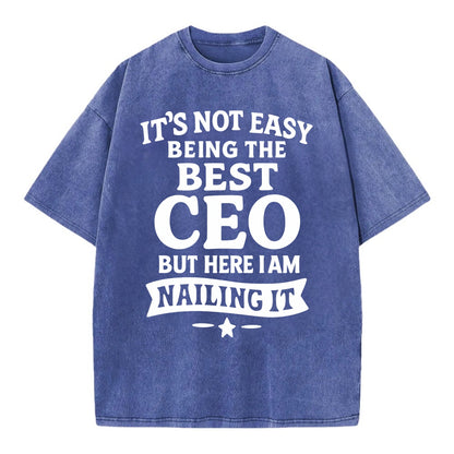 It's not easy being the best CEO ever, but here I am nailing it - Vintage T-shirt - Blue