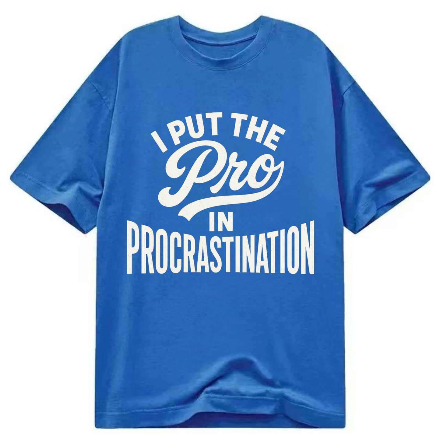 I Put The Pro In Procrastination - Classic T-shirt - Blue