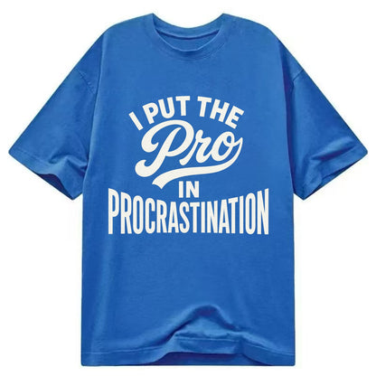 I Put The Pro In Procrastination - Classic T-shirt - Blue