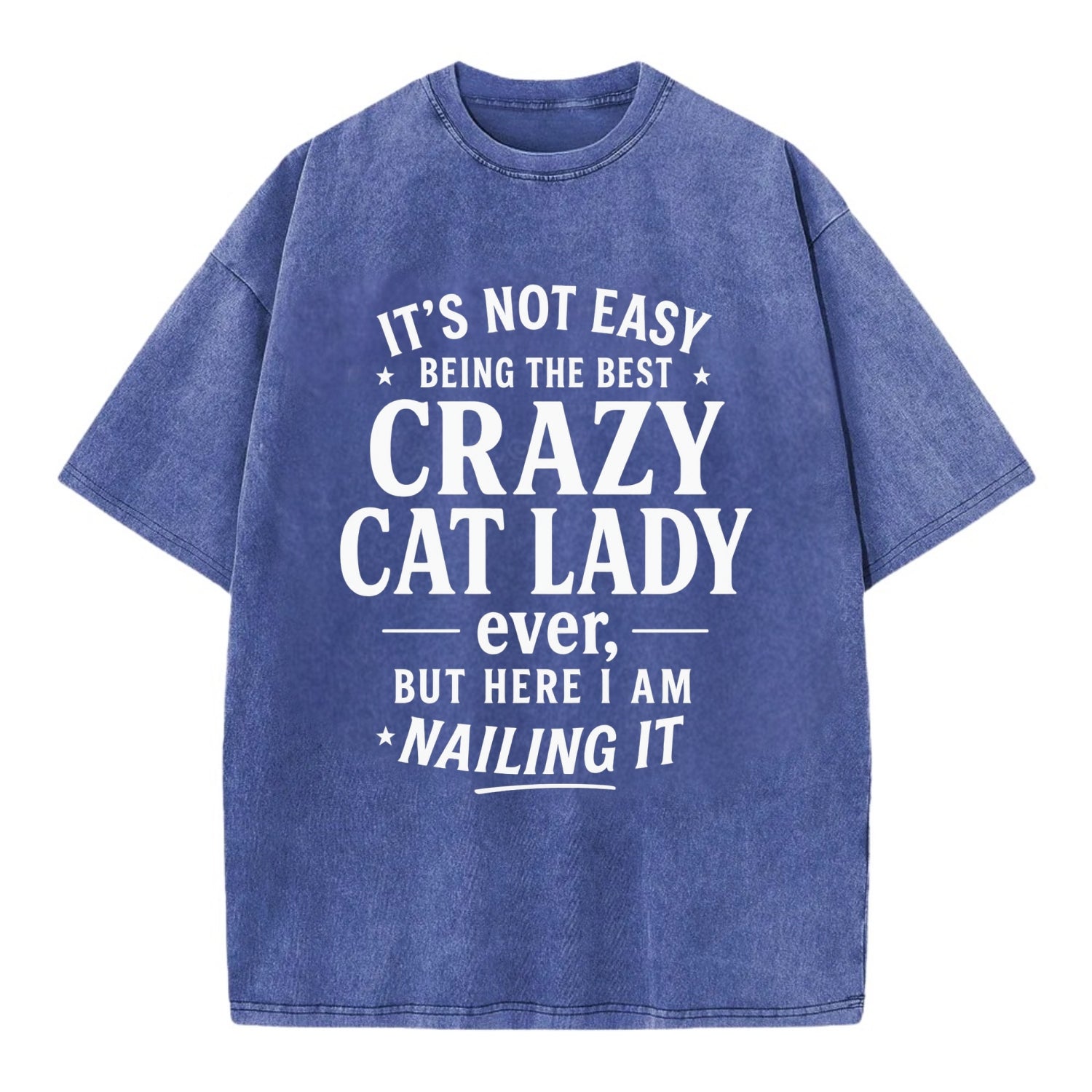 It's not easy being the best CRAZY CAT LADY ever, but here I am nailing it - Vintage T-shirt - Blue