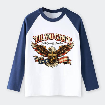 Til You Cant - Eagle Faith Freedom - Raglan Long Sleeve T-Shirt - Blue