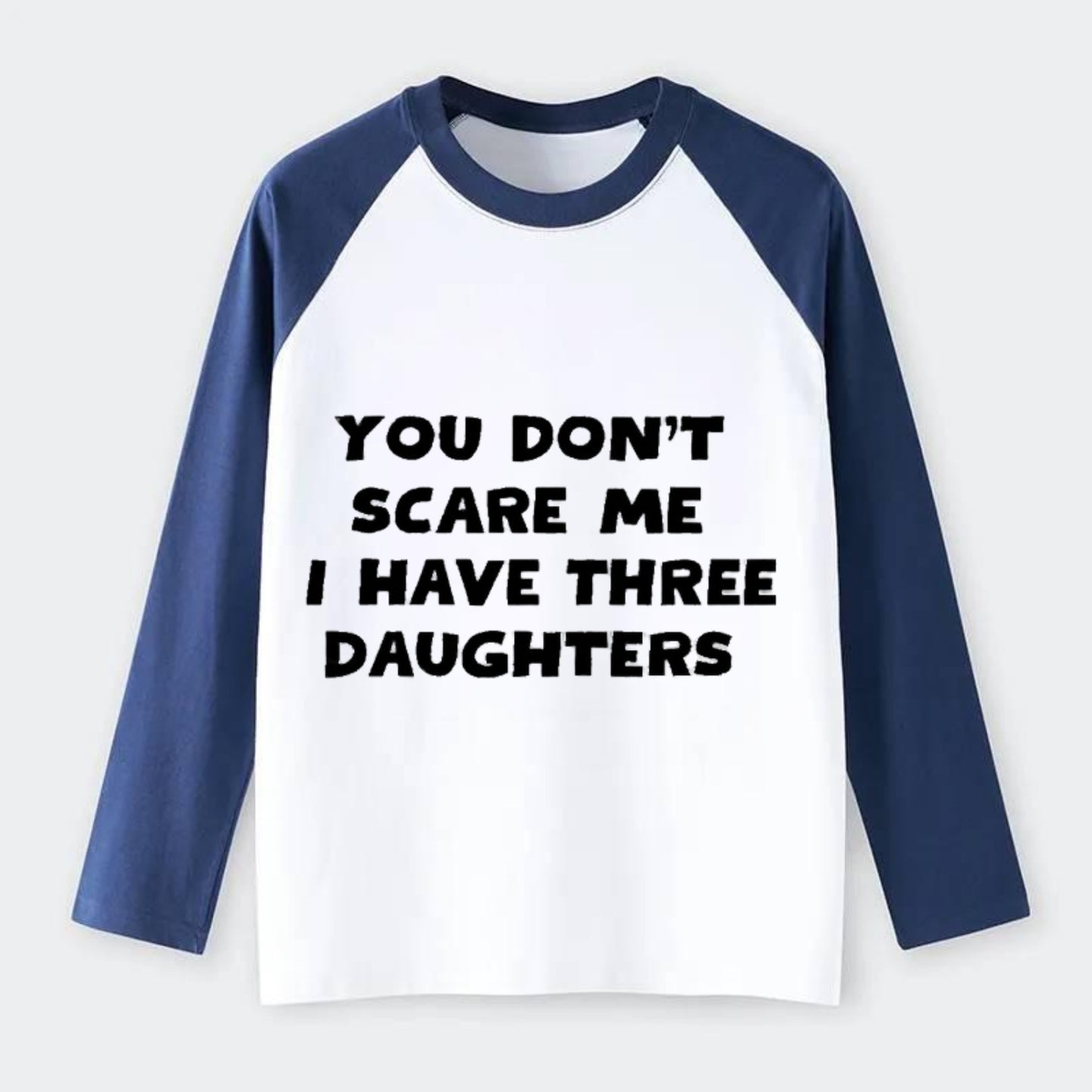 You Don't Scare Me I Have Three Daughters - Raglan Long Sleeve T-Shirt - Blue