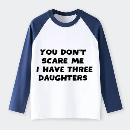 You Don't Scare Me I Have Three Daughters - Raglan Long Sleeve T-Shirt - Blue