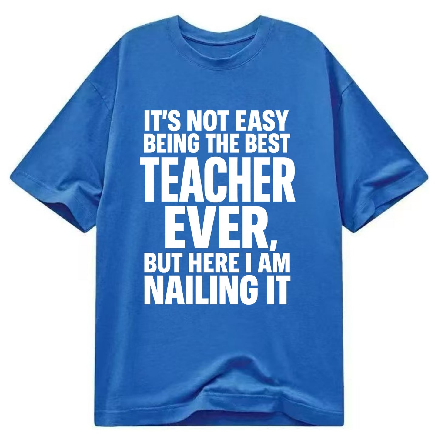 It's not easy being the best FIREFIGHTER ever, but here I am nailing it - Classic T-shirt - Blue