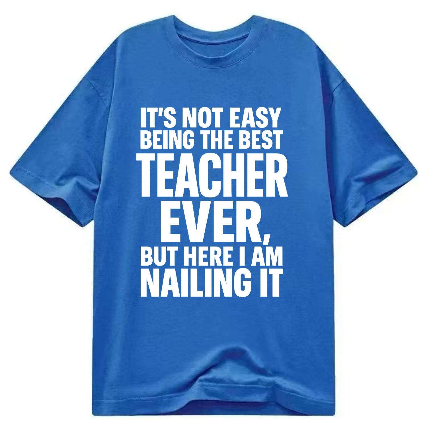 It's not easy being the best FIREFIGHTER ever, but here I am nailing it - Classic T-shirt - Blue