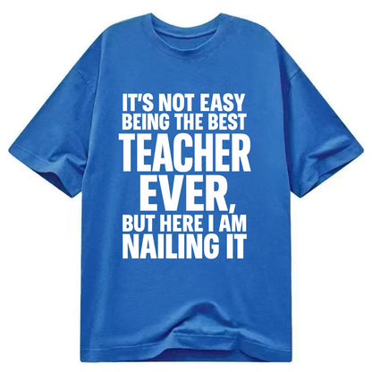 It's not easy being the best FIREFIGHTER ever, but here I am nailing it - Classic T-shirt - Blue