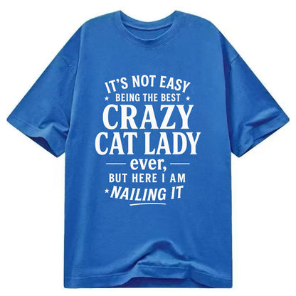 It's not easy being the best CRAZY CAT LADY ever, but here I am nailing it - Classic T-shirt - Blue