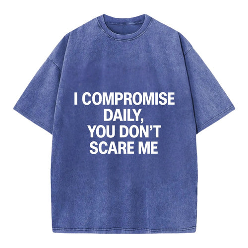 I compromise daily, you don't scare me - Vintage T-shirt