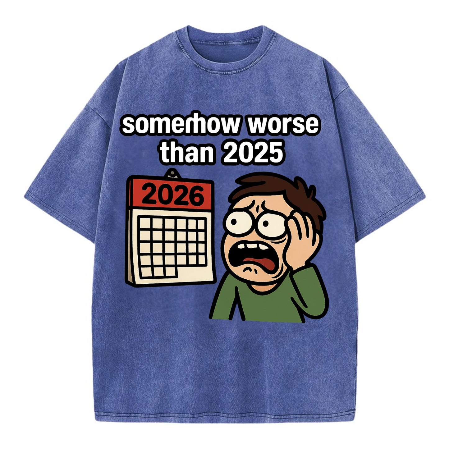 Person looking at calendar with dread - "2026: somehow worse than 2025" - Vintage T-shirt - Blue
