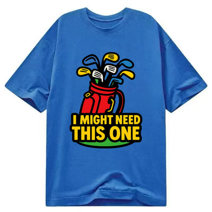 Golf bag overflowing with too many clubs - "I Might Need This One" - gear - Classic T-shirt - Blue
