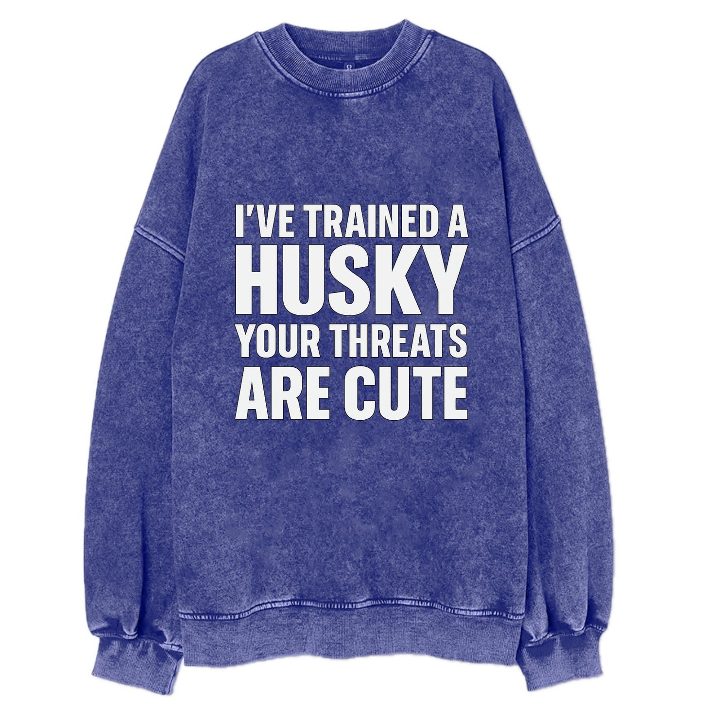 I've trained a husky, your threats are cute - Vintage Sweatshirt - Blue