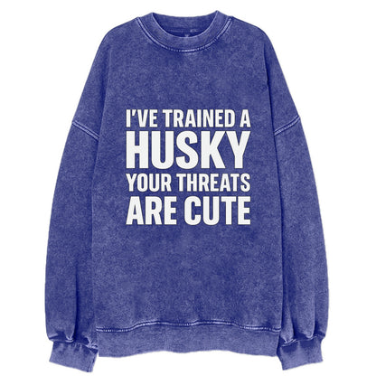 I've trained a husky, your threats are cute - Vintage Sweatshirt - Blue