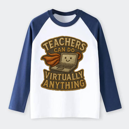 Teachers Can Do Virtually Anything  - Raglan Long Sleeve T-Shirt - Blue